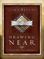 Drawing Near: A Life of Intimacy with God - Student Workbook by John Bevere