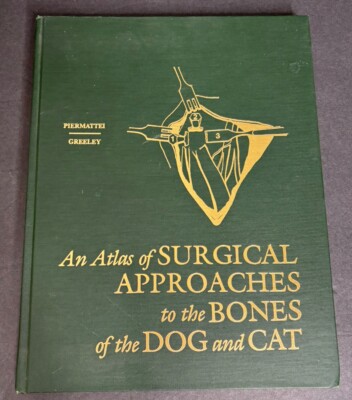 An Atlas of Surgical Approaches to the Bones Of Dogs & Cats Donald L Piermattei