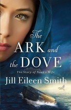 The Ark and the Dove: The Story of Noah's Wife by Jill Eileen Smith Paperback Bo