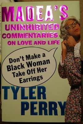 Don't Make a Black Woman Take Off Her Earrings: Madea's Uninhibited Commenta...