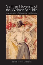 German Novelists of the Weimar Republic: Intersections of Literature and Politic