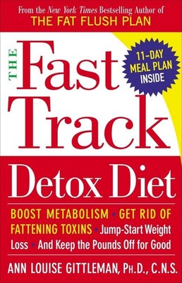 The Fast Track Detox Diet: Boost metabolism, get rid of fattening toxins, ju...