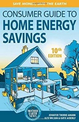 Consumer Guide to Home Energy Savings : Save Money, Save the Eart