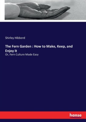 Hibberd - Fern Garden   How to Make Keep and Enjoy it Or Fern Cultu - X555z