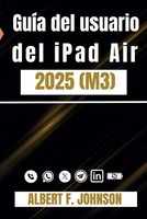 GuíA Del Usuario Del Ipad Air 2025 (M3): Un Manual Paso A Paso Para