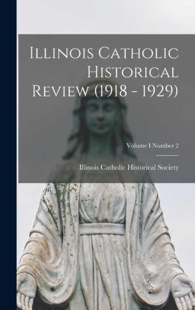 Illinois Catholic Historical Review 1918  1929 Volume I Number 2 HARDBACK