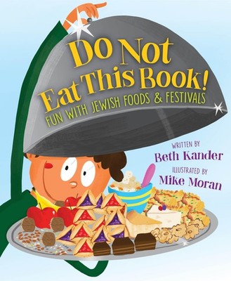 Do Not Eat This Book! Fun with Jewish Foods & Festivals: Fun with Jewish Foo...