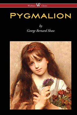 Pygmalion (Wisehouse Classics Edition) By George Bernard Shaw