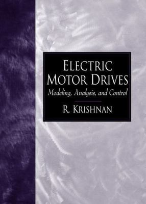 Electric Motor Drives: Modeling, Analysis, and Control by Krishnan, R.