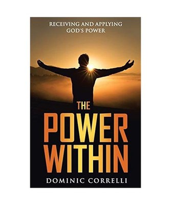 The Power Within: Receiving and Applying God's Power: Receiving and Applying God