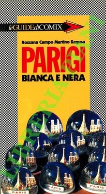 CAMPO Rossana - RAGUSA Martino - Le guide di Comix. Parigi bianca e nera.