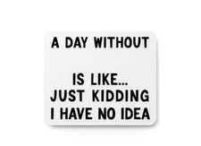 No Idea. Just Kidding. | Funny Minimalist Sign for Home, Desk, or Office Decor