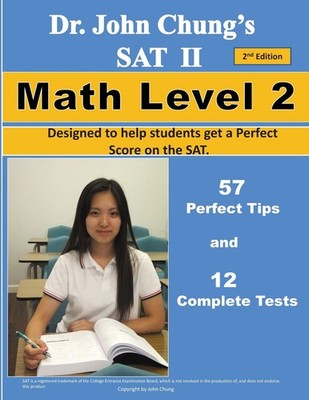 Dr. John Chung's SAT II Math Level 2 ---- 2nd Edition: To get a Perfect Scor...