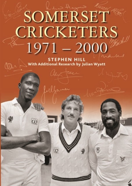 SOMERSET CRICKETERS 1971-2000 by Stephen Hill (Hardback Book)