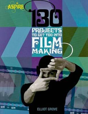 130 Projects to Get You into Filmmaking (Aspire) - Paperback - VERY GOOD