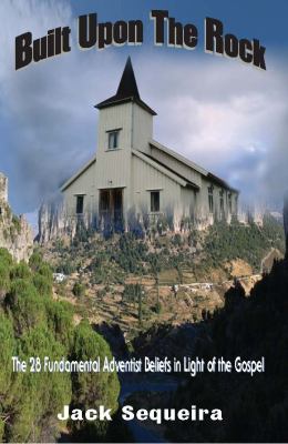 Built Upon the Rock: The 28 Fundamental Adventist Beliefs in Light of the Gospel