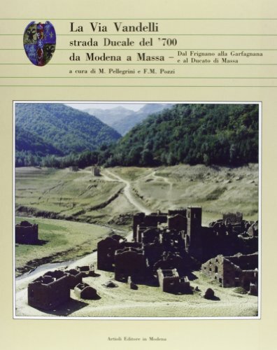 9788877920133 La via Vandelli. Strada ducale del Settecento da M...cato di Massa