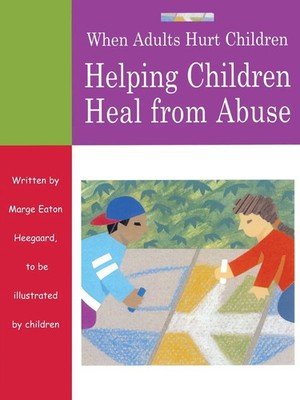 When Adults Hurt Children Helping Children Heal from Abuse Marge Eaton Heegaard