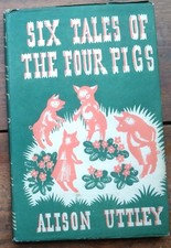 Six Tales of Four Pigs by Alison Uttley 1942 HB + dj illustrated by Alec Buckels