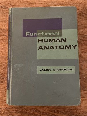 Functional Human Anatomy by James E. Crouch, 1967, Illustrated Medical Textbook