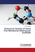 Anticancer Activity Of Some Five-Membered Heterocyclic Scaffolds Archana Kapoor