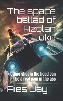 The space ballad of Azolan Loke: getting shot in the head can be a real pain in