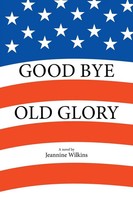 Jeannine Wilkins | Good Bye Old Glory | Taschenbuch | Englisch (2016) | Xlibris
