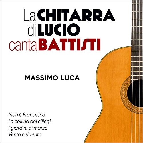Luca Massimo La Chitarra Di Lucio Canta Battisti (CD) (ИМПОРТ из Великобритании)