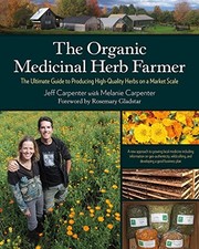 THE ORGANIC MEDICINAL HERB FARMER: THE ULTIMATE GUIDE TO By Jeff Carpenter NEW