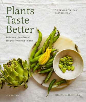 Plants Taste Better: Delicious plant-based recipes from root to fruit, Buckley, 