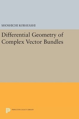 Shoshichi Kobayashi Differential Geometry of Complex Vector Bundles (Hardback)