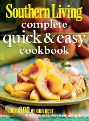 Southern Living Complete Quick  Easy Cookbook: Over 600 of Our Best Fast - GOOD