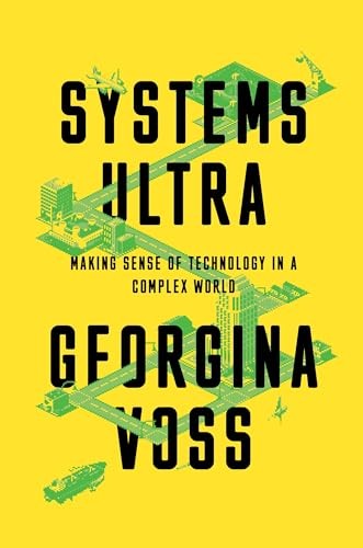Systems Ultra : Making Sense Of Technology In A Complex World Georgina Voss - Image 6