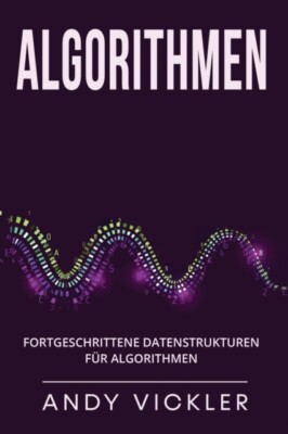 Vickler - Algorithmen  Fortgeschrittene Datenstrukturen fr Algorithme - X555z