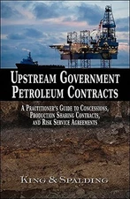 UPSTREAM GOVERNMENT PETROLEUM CONTRACTS: A PRACTITIONER S By King & Spalding Llp