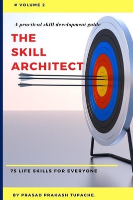 A Practical Skill Development Guide - The Skill Architect: 75 Life Skills for Ev