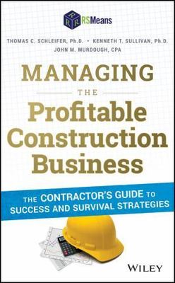 Managing the Profitable Construction Business : The Contractor's Guide to Suc...