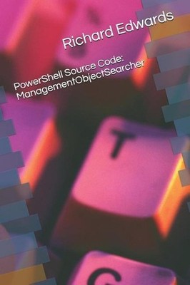 Powershell Source Code: Managementobjectsearcher by Richard Edwards (English) Pa