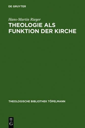 Hans-Martin Rieger Theologie als Funktion der Kirche (Hardback)
