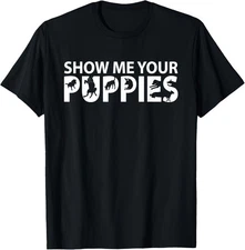 Show Me Your puppies Funny dog pet lovers T-shirt Men Women Girls Kids T-Shirt G