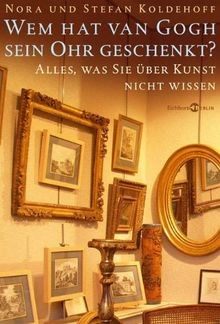 Wem hat van Gogh sein Ohr geschenkt?: Alles, was Sie übe... | Buch | Zustand gut