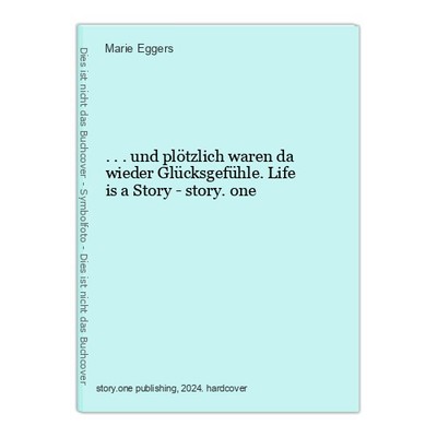 ...und plötzlich waren da wieder Glücksgefühle. Life is a Story - story.one Egge