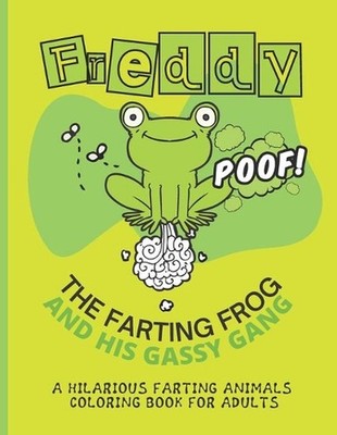 Freddy the Farting Frog A Hilarious Farting Animals Coloring Book for Adults: Re