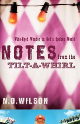 Notes from the Tilt-A-Whirl : Wide-Eyed Wonder in God's Spoken Wo