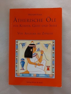 Ätherische Öle für Körper, Geist und Seele von Michael Kraus