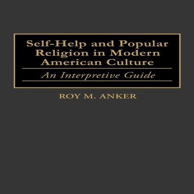 Self-Help and Popular Religion in Modern American Culture An Inte