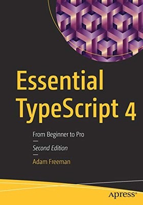 ESSENTIAL TYPESCRIPT 4: FROM BEGINNER TO PRO By Adam Freeman **Mint Condition**