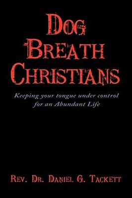 Dog Breath Christians : Keeping your tongue under control for an Abundant ...