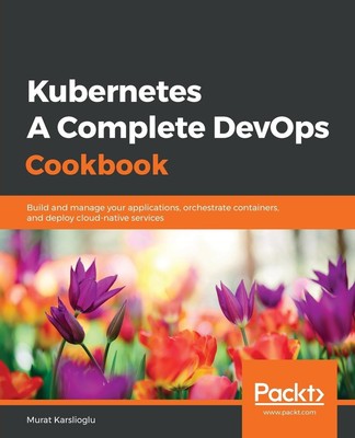Kubernetes- A Complete DevOps Cookbook | Murat Karslioglu | Taschenbuch | 2020