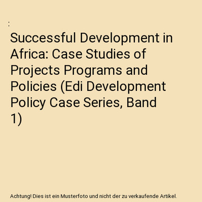 Successful Development in Africa: Case Studies of Projects Programs and Policies